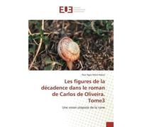 Les figures de la décadence dans le roman de Carlos de Oliveira. Tome3 Une vision utopiste de la ruine - Paul Ngor Mack Ndour - Universitaires Europeennes - broché - Livre