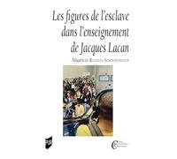 Les figures de l'esclave dans l'enseignement de Jacques Lacan Mauricio Rugeles Schoonewolff (Auteur)