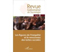 Revue Gabonaise De Sociologie N° 8 - Les Figures De L'inégalité Et Le Renouveau Des Luttes Sociales