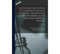 Les Figures Des Plantes Et Animaux D'usage En Medecine, Décrits Dans La Matiere Medicale De Geoffroy Medecin Volume; Volume 4