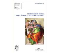 Les Figures du destin dans l'épopée antique gréco-latine - Daniel Arnould - L'harmattan - broché - Essai