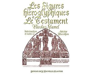 Les figures hiéroglyphiques et Le Testament, Nicolas Flamel - Introduction et notes d'Antoine Plussihem