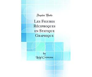 Les Figures Réciproques en Statique Graphique (Classic Reprint)