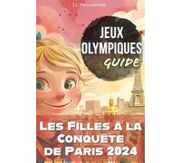 Les Filles à la Conquête de Paris 2024 - Guide des Jeux Olympiques pour filles: Tout ce qu'il Faut Savoir (Exploration, Inspiration, Interactivité)