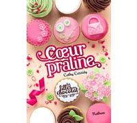 Les filles au chocolat - tome 7 Coeur Praline Cathy Cassidy (Auteur), Anne Guitton (Traduction)