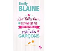 Les filles bien ne tombent pas amoureuses des mauvais garçons: Découvrez aussi le nouveau roman d'Emily Blaine, Si tu me le demandais