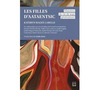 Les Filles D'aataentsic - Histoires De Vie De Sept Générations
