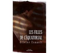 Les filles de l'Équatorial Esnault Olivier (Auteur)