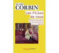 Les Filles de noce: misère sexuelle et prostitution, XIXe et XXe siècles
