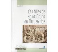 Les Filles De Saint Bruno Au Moyen Age - Les Moniales Cartusiennes Et L'exemple De La Chartreuse De Prémol (Xiie-Xve Siècle