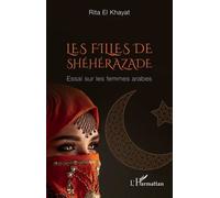 Les Filles De Shéhérazade - Essai Sur Les Femmes Arabes