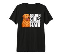 Les Filles dorées Ont Plus de Cheveux Un Golden Retriever Amusant T-Shirt Haut de Gamme
