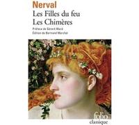 Les filles du feu/Les Chimères Gérard de Nerval (Auteur), Gérard Macé (Préface), Bertrand Marchal (Edité par)