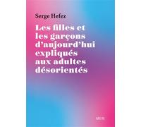 Les Filles et les Garçons d'aujourd'hui expliqués aux adultes désorientés - Serge Hefez - Seuil - broché - Essai