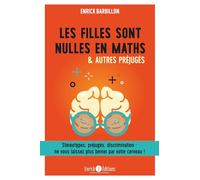 Les filles sont nulles en maths & autres préjugés: Stéréotypes, préjugés, discrimination : ne vous laissez plus berner ...
