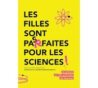 Les filles sont parfaites pour les sciences !: La preuve en 48 portraits de femmes