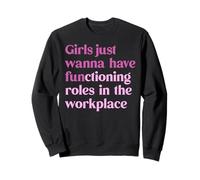 Les Filles veulent Juste Avoir des rôles Fonctionnels sur Le Lieu de Travail Sweatshirt