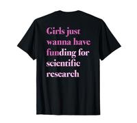 Les Filles VEULENT Juste Avoir du FINANCEMENT x pour LA Recherche Scientifique Retour T-Shirt