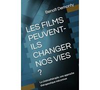 LES FILMS PEUVENT-ILS CHANGER NOS VIES ?: La cinémathérapie, une approche thérapeutique méconnue