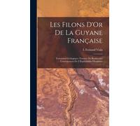 Les Filons D'or De La Guyane Française