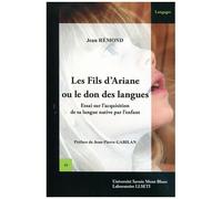 Les Fils D'ariane Ou Le Don Des Langues - Essai Sur L'acquisition De Sa Langue Native Par L'enfant
