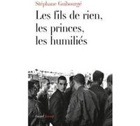 Les fils de rien, les princes, les humiliés Stéphane Guibourgé (Auteur)