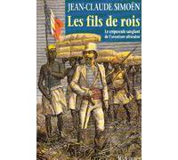 Les fils de rois - Le crépuscule sanglant de l'aventure africaine.