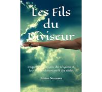 Les Fils du Diviseur: Enquête sur l’origine des religions et leur manipulation au fil des siècle