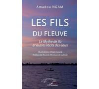 Les Fils Du Fleuve - Le Mythe De Ilo Et Autres Récits Des Eaux