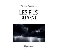 Les fils du vent - Victor Pemezec - Le Lys Bleu - broché - Roman