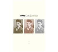 Franz Kafka – Les Fils: Trois histoires – Traduction Alexandra Cade – Broché