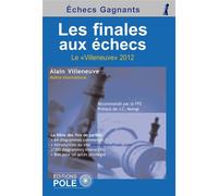 Les finales aux echecs Le "Villeneuve" 2012 - La bible des fins de parties - Alain Villeneuve - Pole - broché - Guide