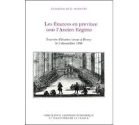 Les finances en provinces sous l'ancien régime. Actes de Colloque : journée d'études tenue à Bercy le 3 décembre 1998