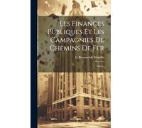 Les Finances Publiques Et Les Campagnies De Chemins De Fer: Thèse...