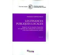 Les Finances Publiques Locales - Rapport Sur La Situation Financière Et La Gestion Des Collectivités Territoriales Et De Leurs Établissements Publics