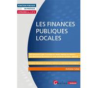 Les finances publiques locales Une explication claire et illustrée des grands principes des financesUne présentation pédagogique du cadre budgétaire (schémas, tableaux) - Antoine Salze - Gualino Eds -