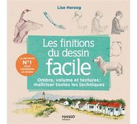 Les finitions du dessin facile Ombre, volume, matières : maîtriser toutes les techniques - Lise Herzog - Mango - broché - Guide