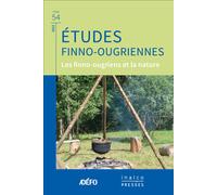 Les Finno-Ougriens Et La Nature - Études Finno-Ougriennes Tome 54