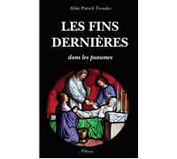 Les fins dernières dans les psaumes Commentaires de Psaumes par des Pères de l'Église et des écrivains ecclésiastiques - Abbé Patrick Troadec - Clovis - broché - Essai