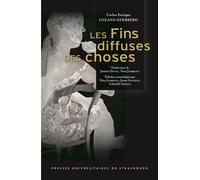 Les Fins diffuses des choses Los Difusos finales de las cosas - Carlos Enrique Lozano Guerrero - Presses Universitaires Strasbourg - broché - Théâtre