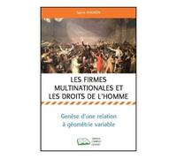Les Firmes Multinationales Et Les Droits De L'homme - Genèse D'une Relation À Géométrie Variable