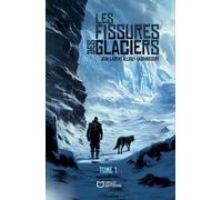 Les fissures des glaciers - Tome I