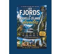 Les fjords de Nouvelle-Zélande dévoilés: Le guide ultime des initiés à la découverte des criques cachées du Fiordland, des sommets sculptés par les ... la faune rare et de cette nature sauvage in