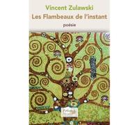 Les Flambeaux de l’instant - Vincent Zulawski - Fougue Editions - broché - Poésie