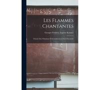 Les Flammes Chantantes: Théorie Des Vibrations Et Considérations Sur L'électricité