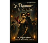 Les Flammes du Destin: Une dark romance au cœur de la Révolution française