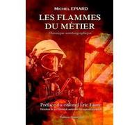 Les flammes du métier Michel Epiard (Auteur)