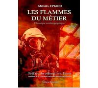 Les flammes du métier - Michel Epiard - Beaurepaire Eds - broché - Chroniques