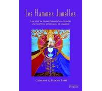 Les Flammes jumelles Une voie de transformation à travers une nouvelle dimension de l’amour - Catherine Labbe - Exergue - broché - Essai