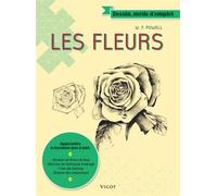 Les fleurs Apprendre à dessiner pas à pas : dessiner les formes de base, maîtriser les techniques d'ombrage, créer des textures, élaborer de - William F. Powell - Vigot - broché - Guide